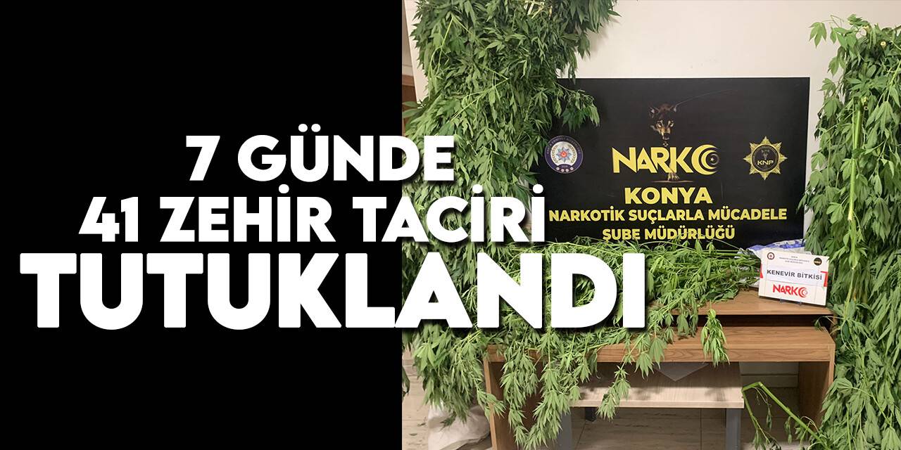 Konya'da bir haftada 41 zehir taciri tutuklandı