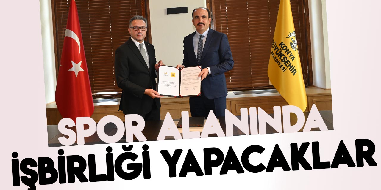Konya Büyükşehir Belediyesi ile Selçuk Üniversitesi gençlik ve spor alanında işbirliği yapacak