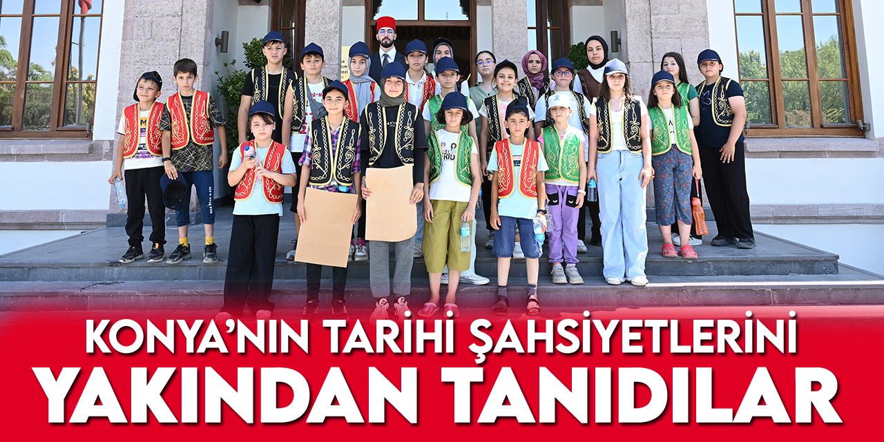 Genç KOMEKli öğrenciler Konya tarihine iz bırakmış 6 şahsiyeti tanıma fırsatı buldu