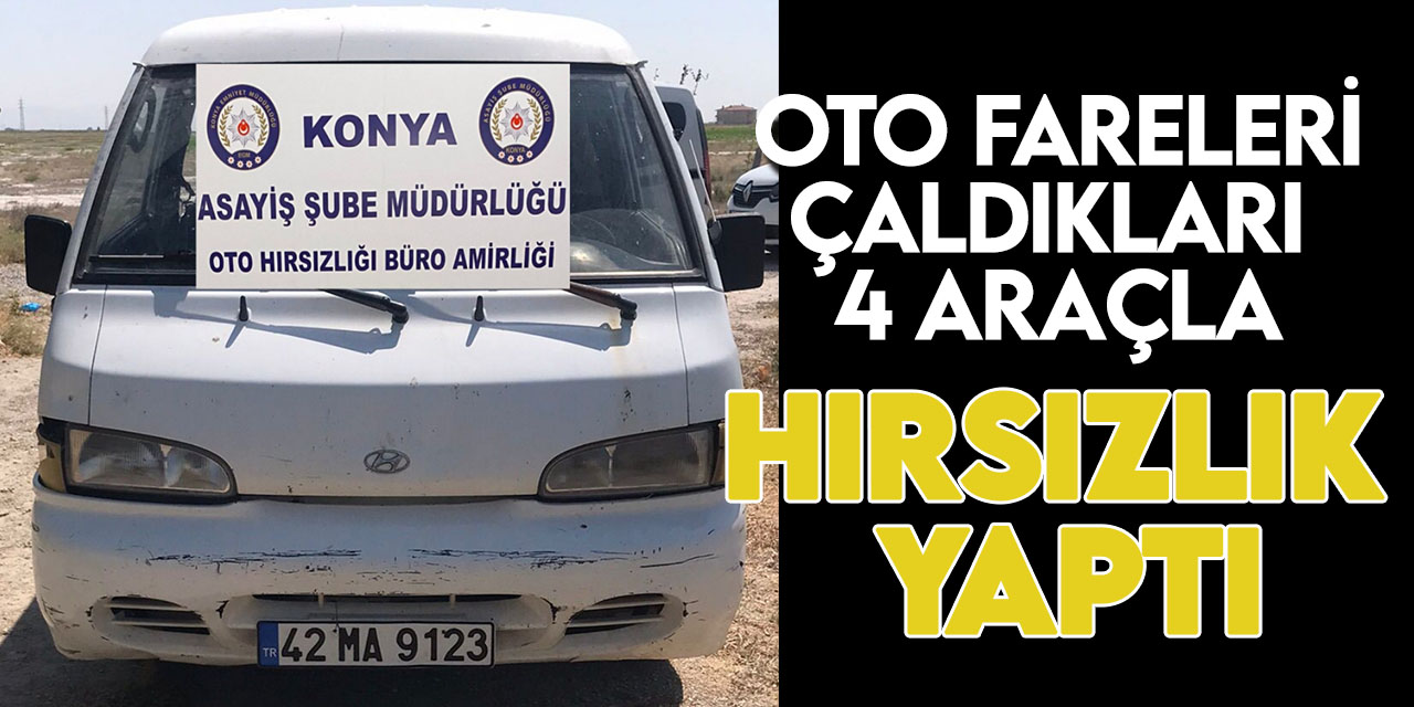 Konya'da çaldıkları otomobillerle hırsızlık yapan şüpheliler yakalandı