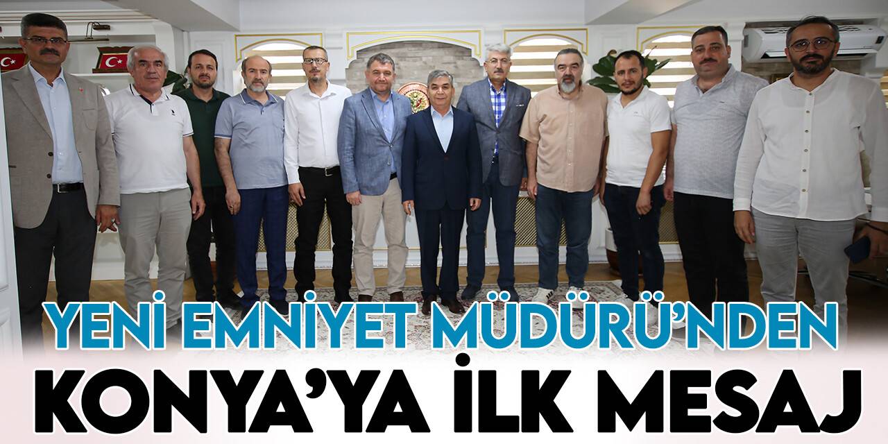 Yeni Emniyet Müdürü’nden Konya’ya ilk mesaj