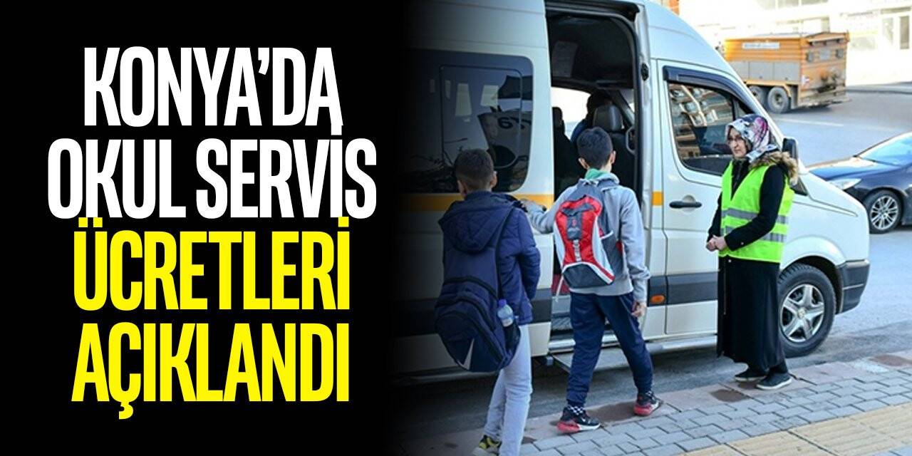 Konya'da okul servis ücretlerinde mazot fiyatları etkisini gösterdi. En kısa mesafe 9 bin 900 lira oldu