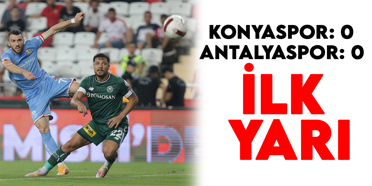 Trendyol Süper Lig: Konyaspor: 0 - Antalyaspor: 0 (İlk yarı)