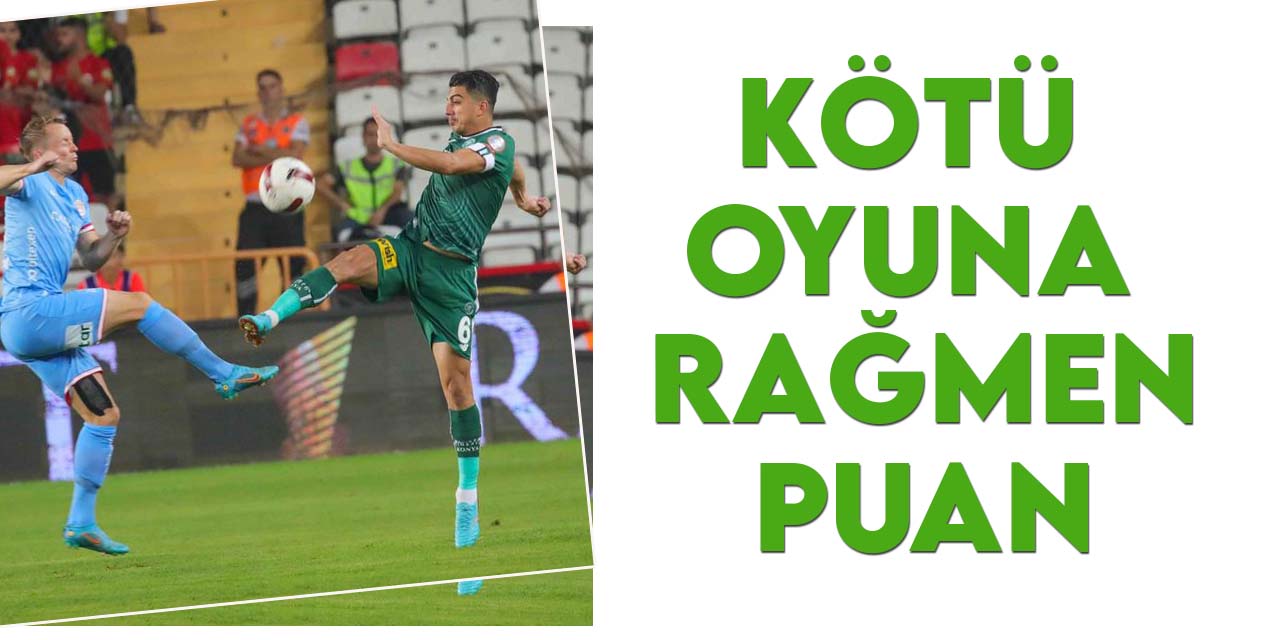 Konyaspor'da kötü oyuna karşın alınan puan sevindirdi