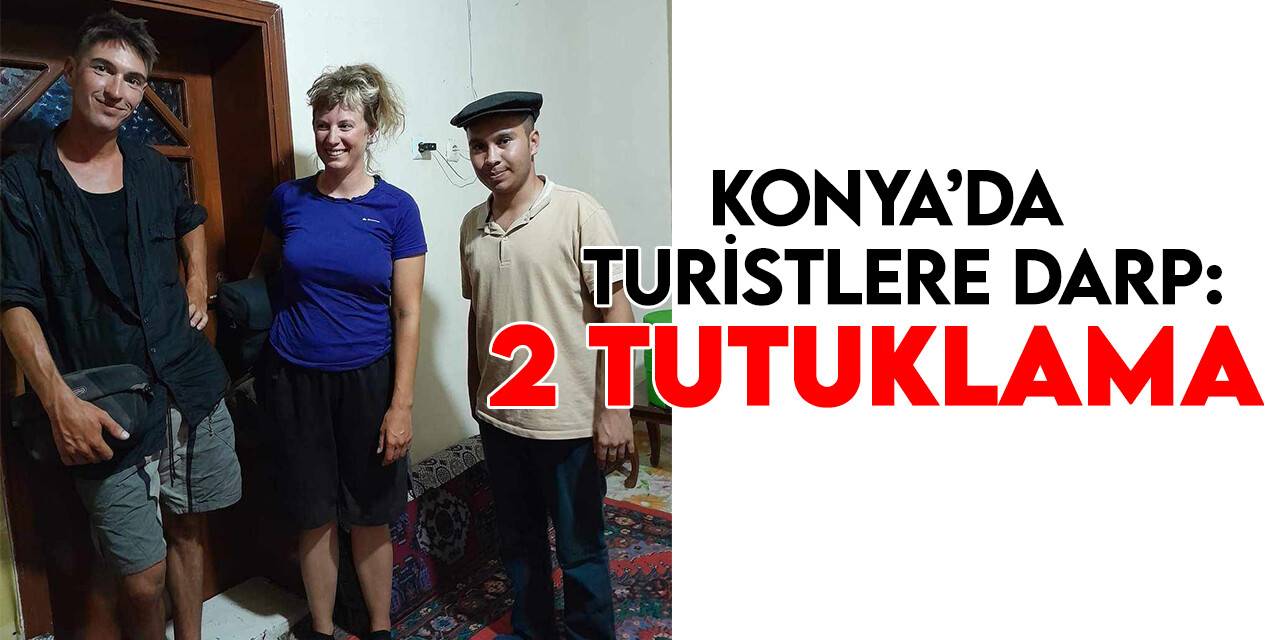 Konya’da turistleri darp eden alkollü şahıslar tutuklandı