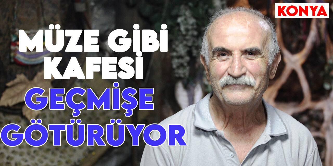 Konyalı emekli öğretmenin müze gibi kafesi geçmişe götürüyor