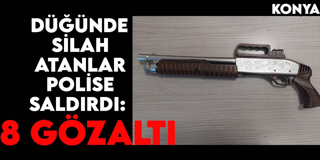 Konya'da düğünde silah atanlar polise saldırdı: 8 gözaltı