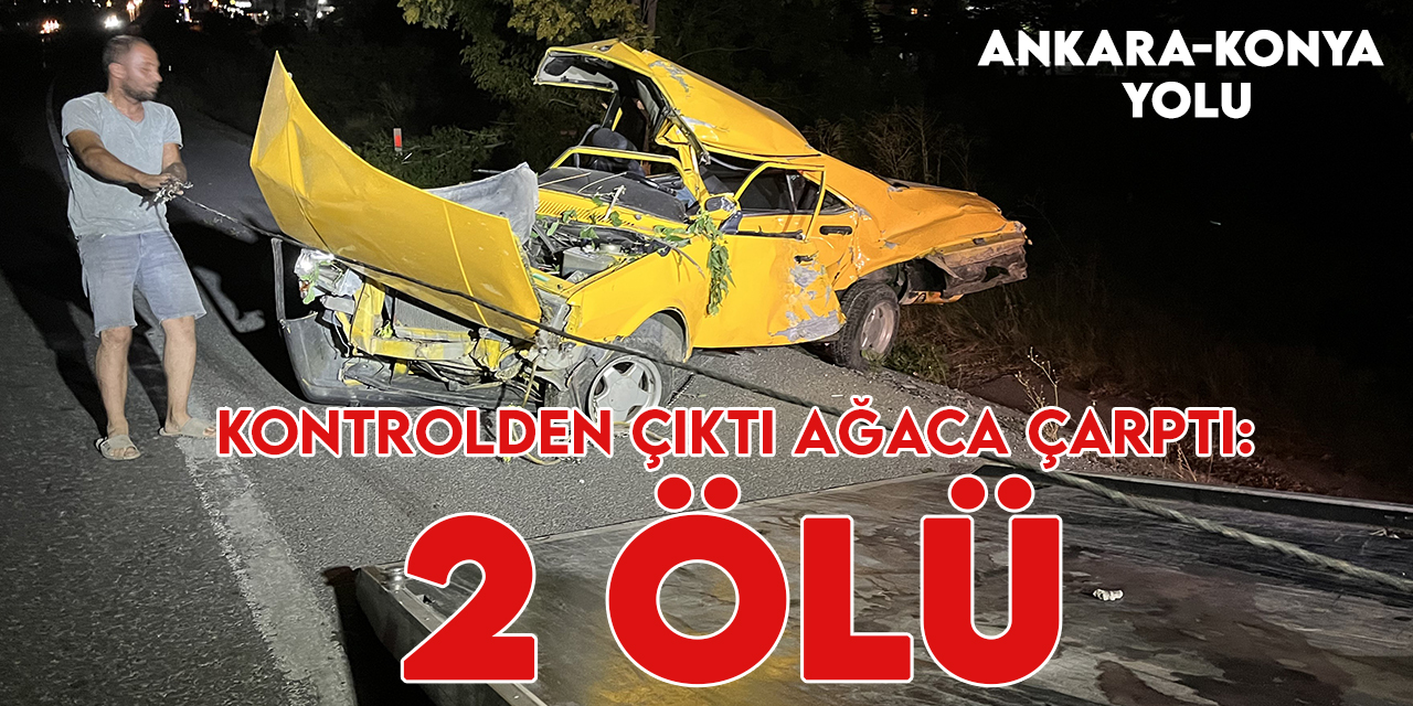 Ankara-Konya yolunda otomobil ağaca çarptı:2 ölü