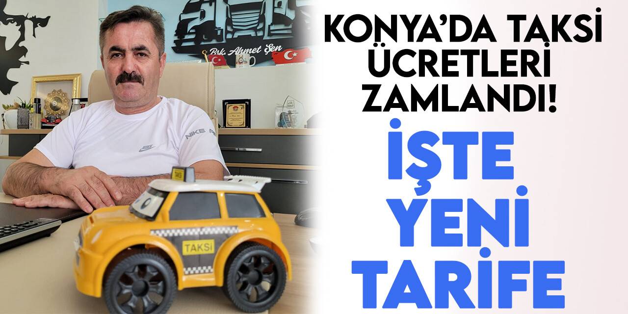 Oda başkanı duyurdu! Yarından itibaren Konya'da taksiye zamlı binilecek