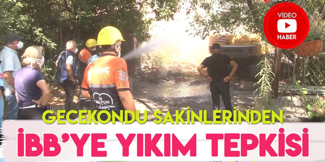 İBB tarafından gecekonduları yıkılan vatandaşlardan tepki