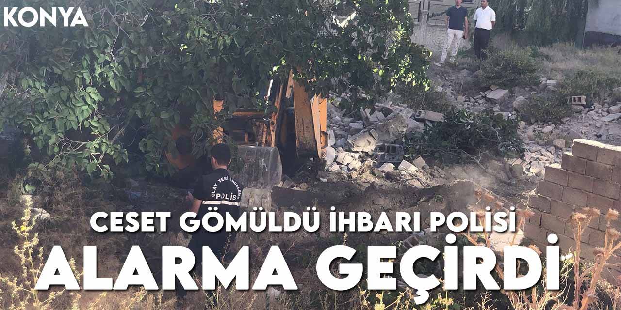 Ceset gömüldü ihbarı Konya Polisi'ni alarma geçirdi