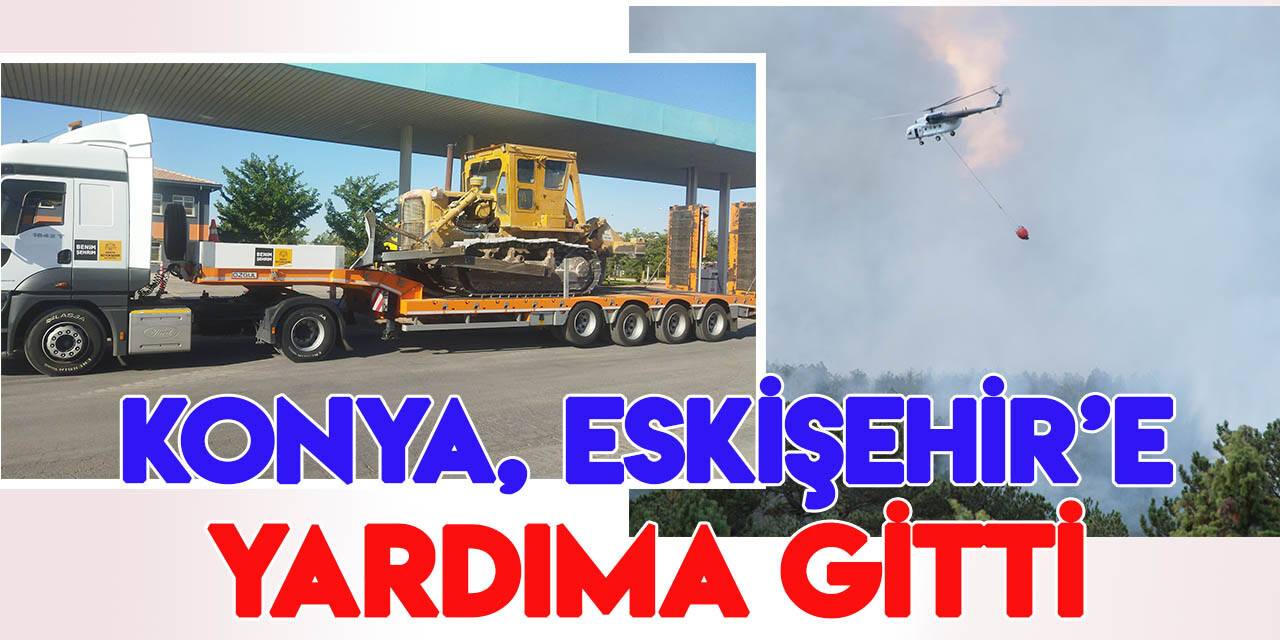 Eskişehir’de çıkan orman yangını için Konya'dan destek ekibi