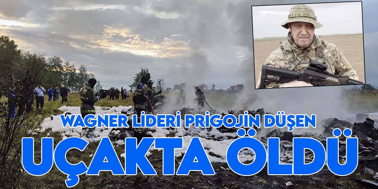 Wagner lideri Prigojin düşen uçakta hayatını kaybetti