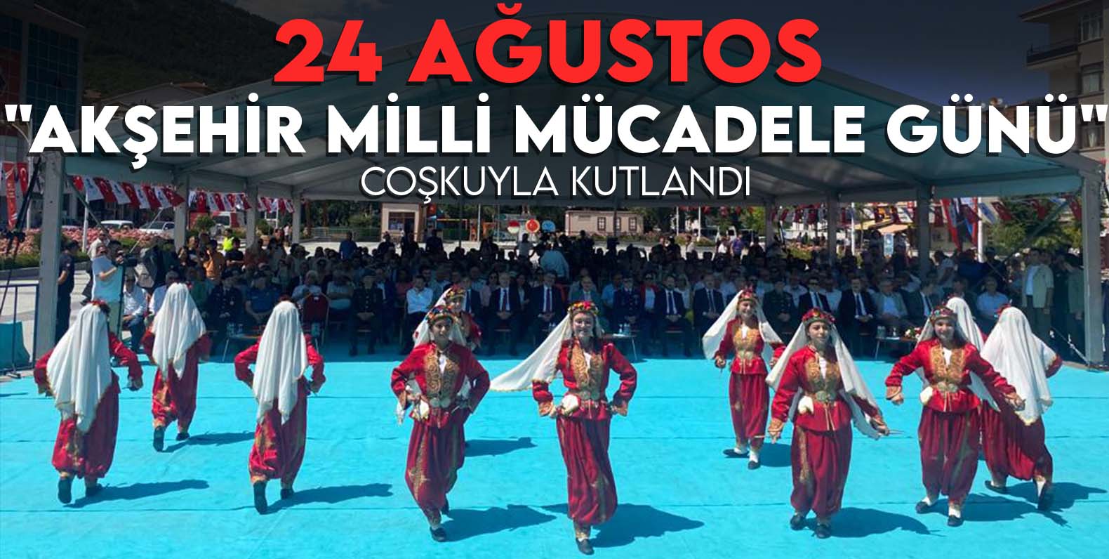 24 Ağustos "Akşehir Milli Mücadele Günü" coşkuyla kutlandı