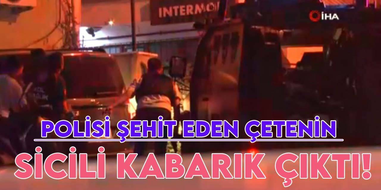 Kağıthane’de polisi şehit eden ‘Anucur Çetesi'nin karıştığı olaylar