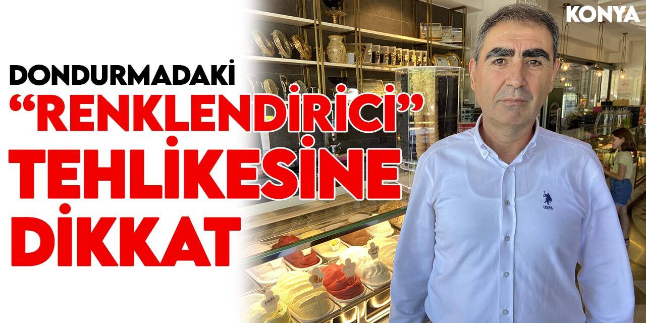 Konyalı üreticiler uyardı! Dondurmadaki "renklendirici" tehlikesine dikkat