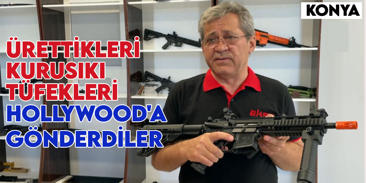 Konya'da silah şirketi sinema sektörü için ürettiği kurusıkı tüfekleri Hollywood'a gönderdi
