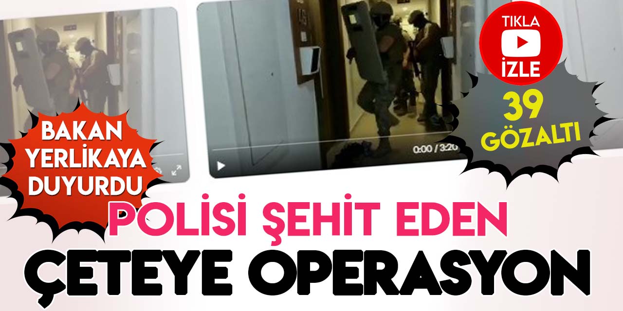 İstanbul'da polis memurunu şehit eden suç örgütüne yönelik operasyonda 39 gözaltı