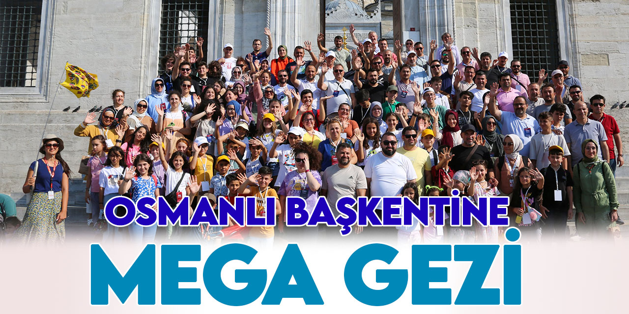 MEGA'dan başarılı öğrencilere Osmanlı'nın başkentine gezi