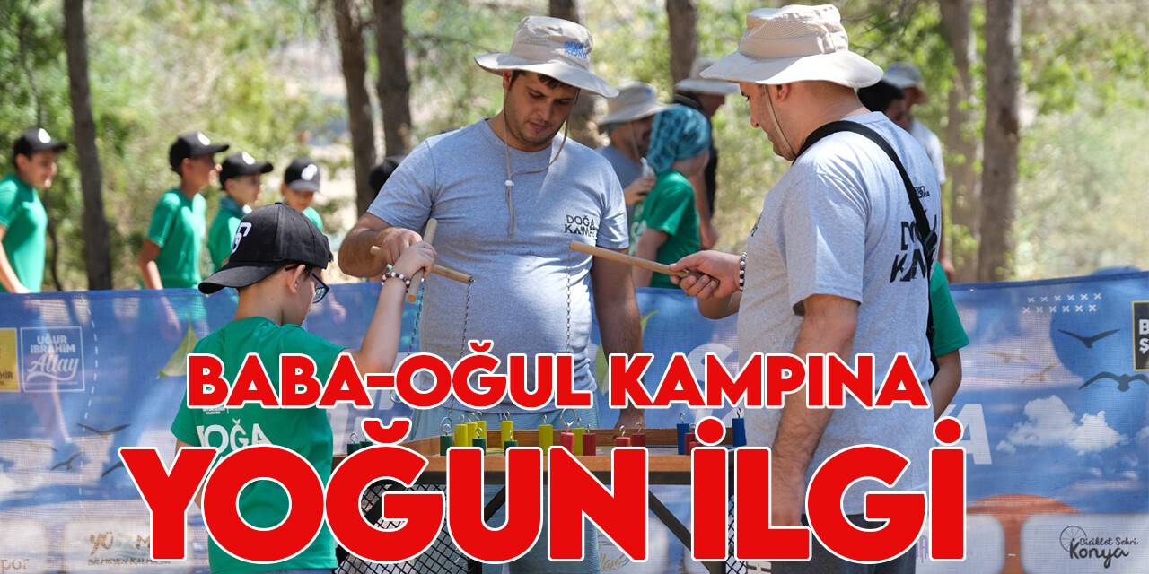 Konya'daki baba-oğul kampı yoğun ilgi gördü