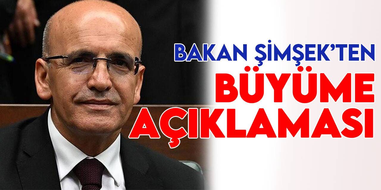 Bakan Şimşek'ten büyüme rakamları sonrası açıklama