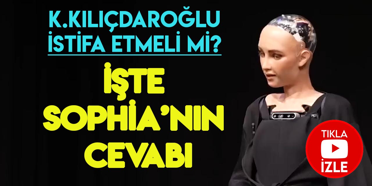 Yapay zeka robotu Sophia'ya soruldu: "Kemal Kılıçdaroğlu istifa etmeli mi?"