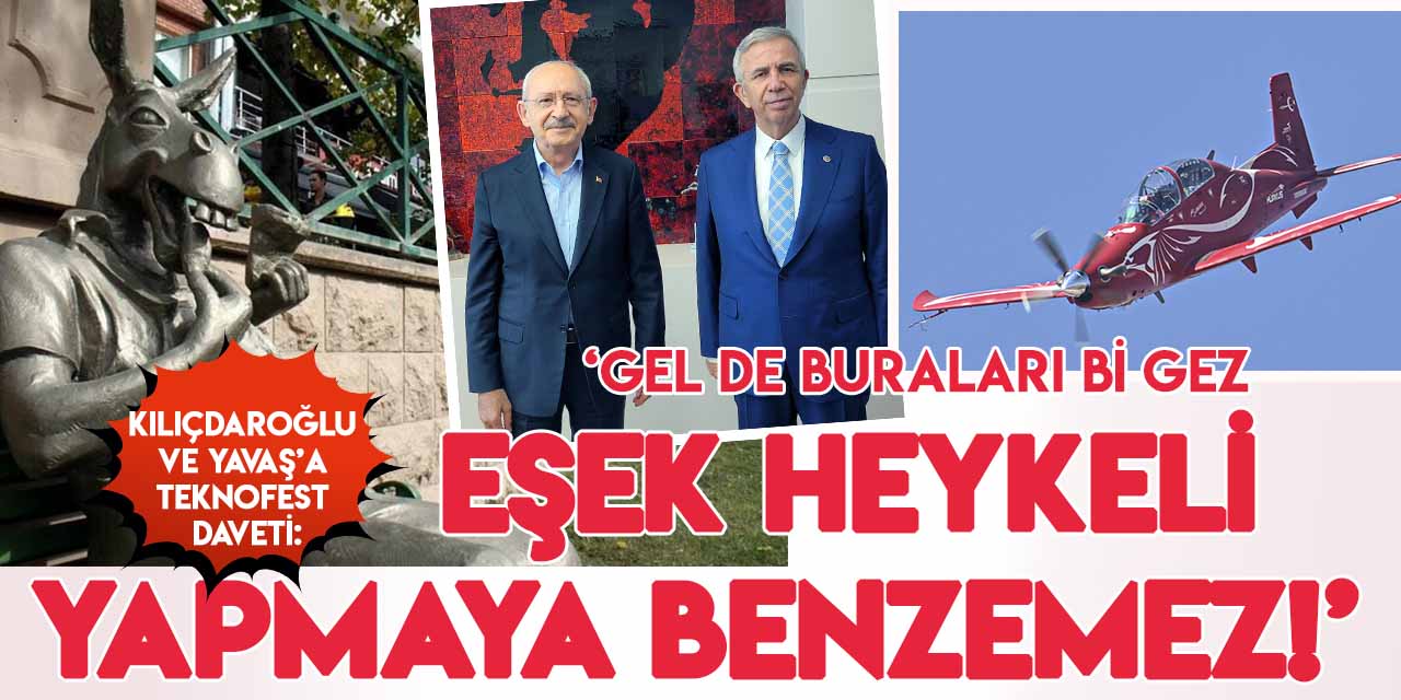 Kılıçdaroğlu'na TEKNOFEST'e daveti: "Gel de buraları bir gez! Çekirdek çtleyen eşek heykeli yapmaya benzemez!"