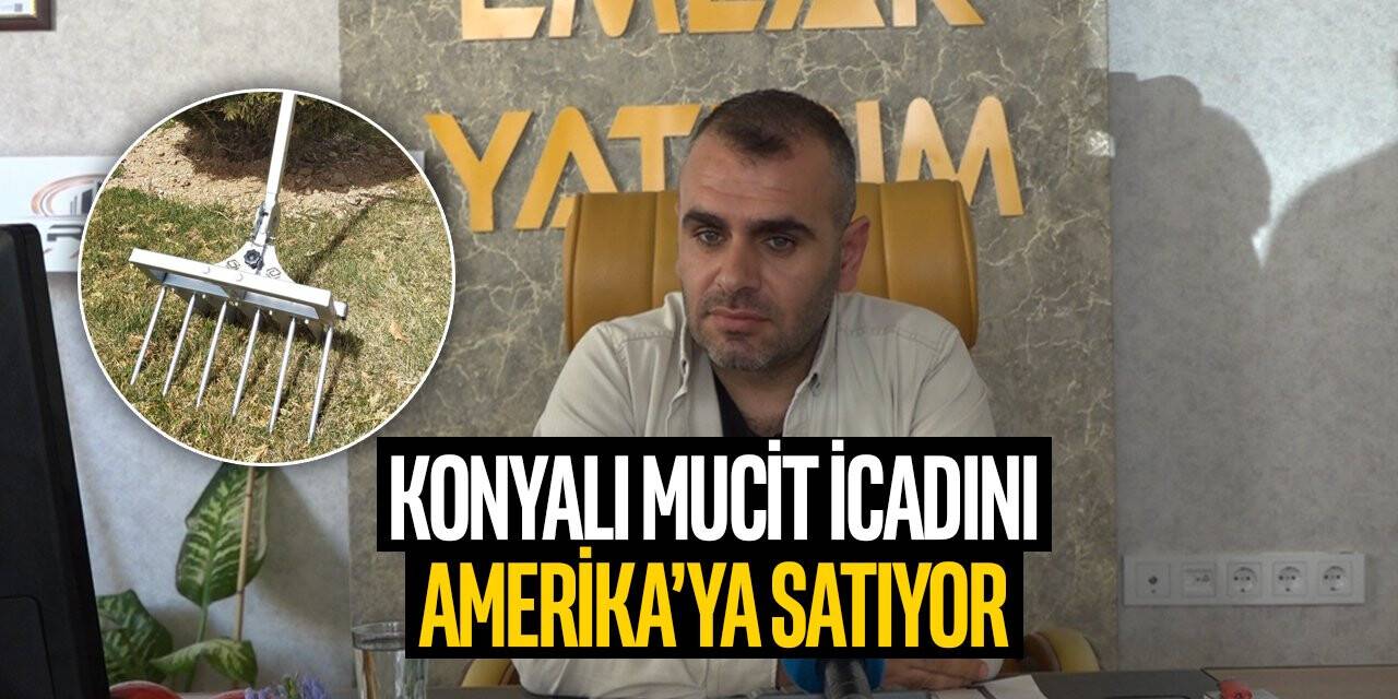 Konyalı mucit icadını Amerika’ya satıyor