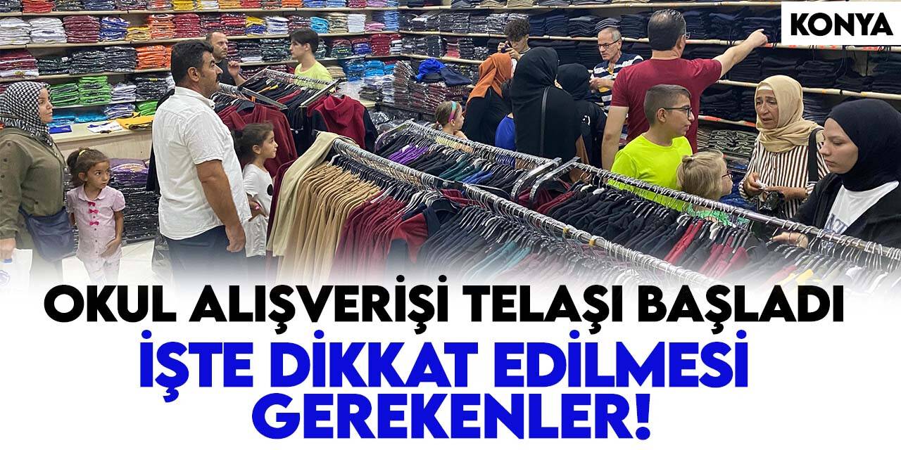 Konya'da okul alışverişi telaşı başladı! İşte alışverişte dikkat edilmesi gerekenler
