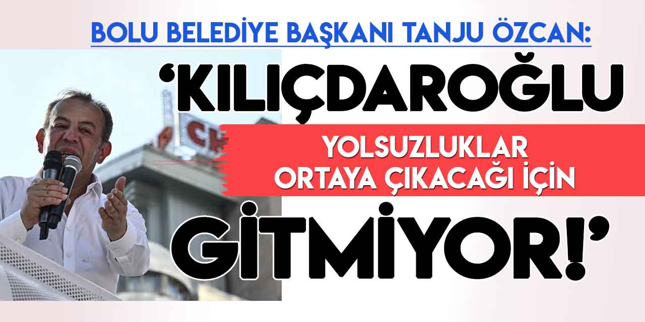 Tanju Özcan: "Kılıçdaroğlu partideki yolsuzluklar ortaya çıkacağı için  gitmiyor!"