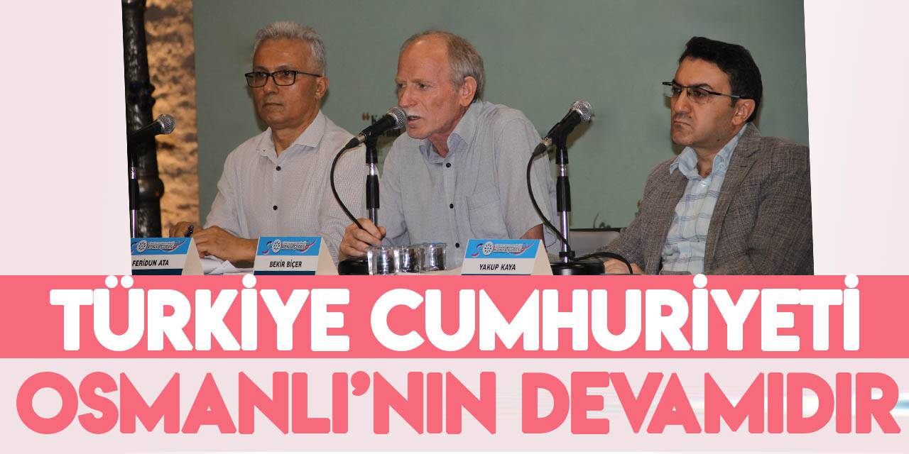 'Türkiye Cumhuriyeti, kopuşlar olsa bile, Osmanlı’nın devamıdır'