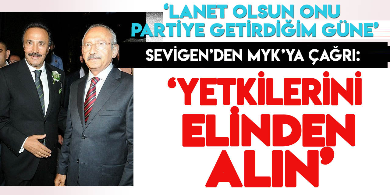 Sevigen'den CHP MYK'ya "Kılıçdaroğlu" çağrısı: "Yetkilerini elinden alın!"