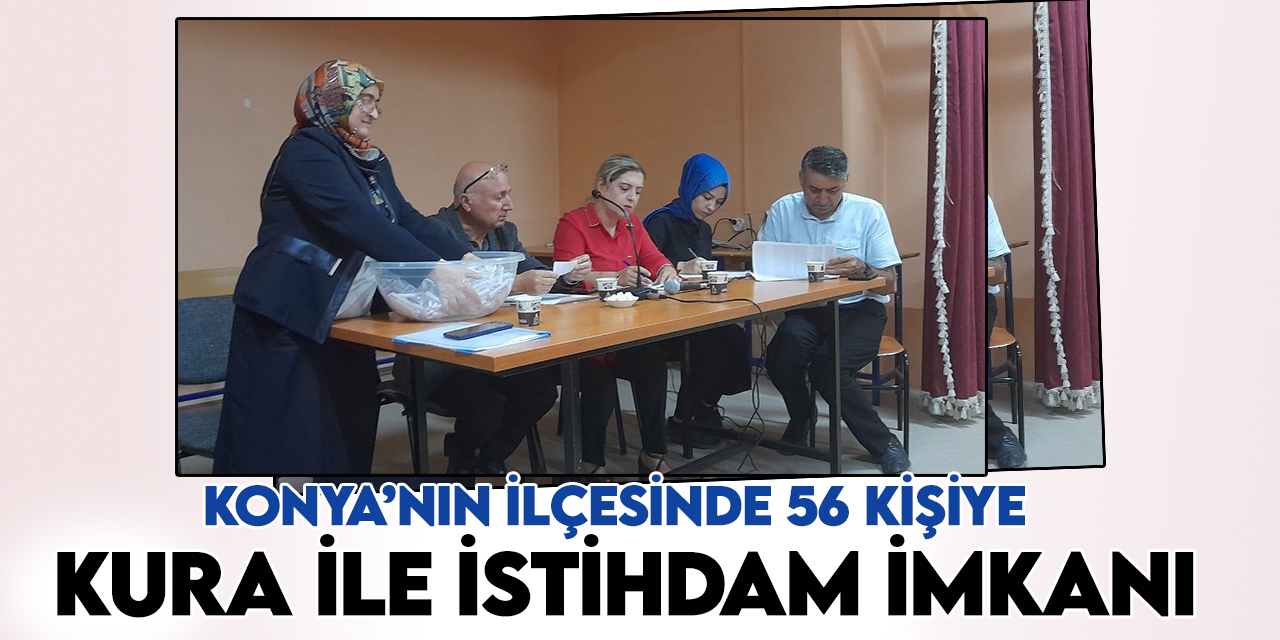 Konya'nın ilçesinde 56 kişiye kura ile istihdam imkanı