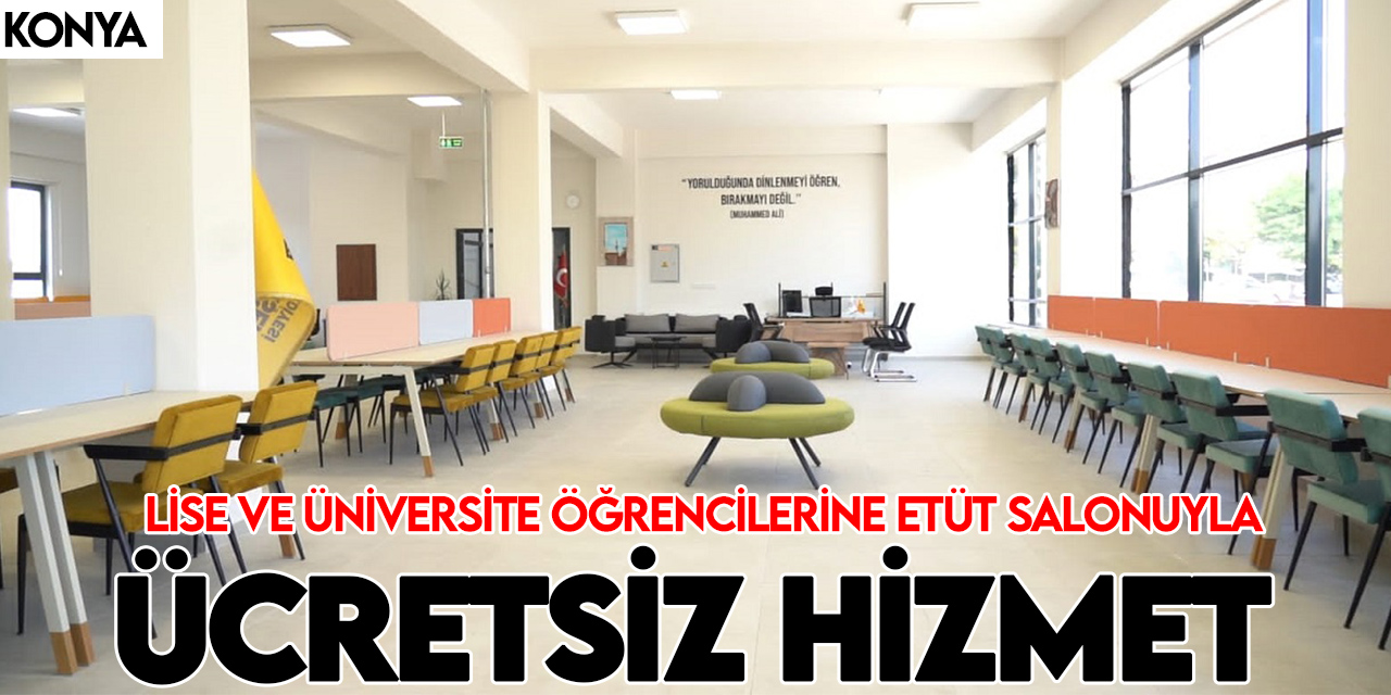 Konya'daki o bilgehane lise ve üniversite öğrencilerine etüt salonuyla ücretsiz hizmet verecek