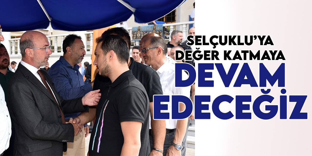 Cuma geleneği sürüyor: "Selçuklu'ya değer katmaya devam edeceğiz"