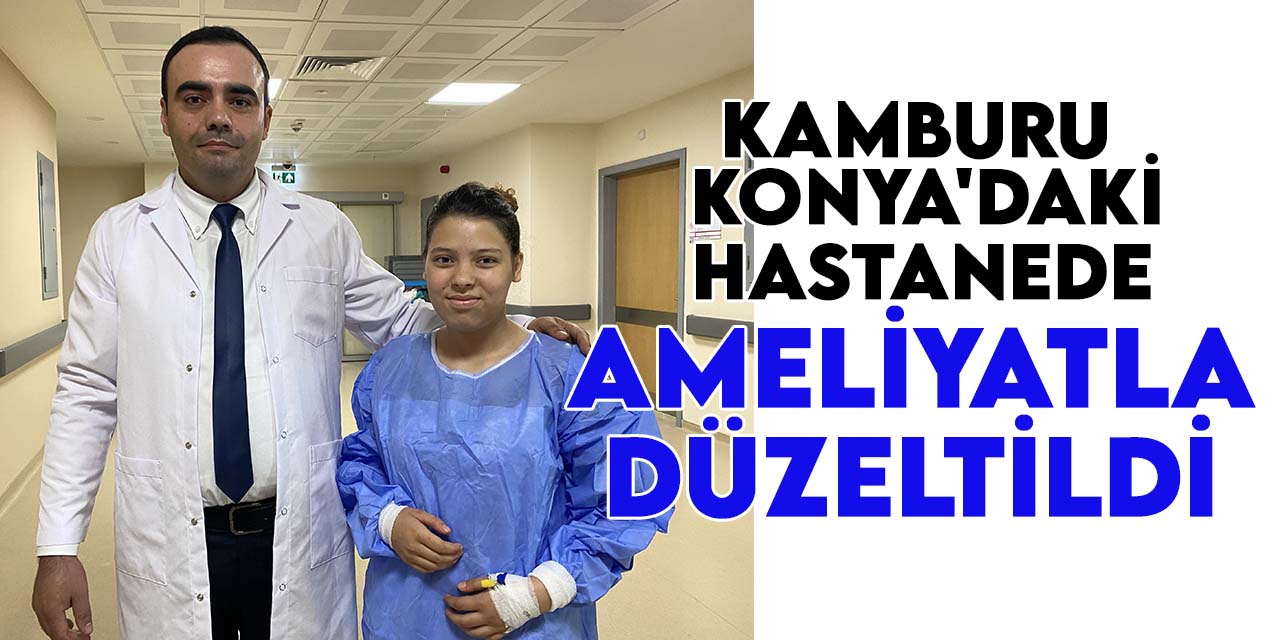 14 yaşındaki çocuğun kamburu Konya'daki hastanede ameliyatla düzeltildi