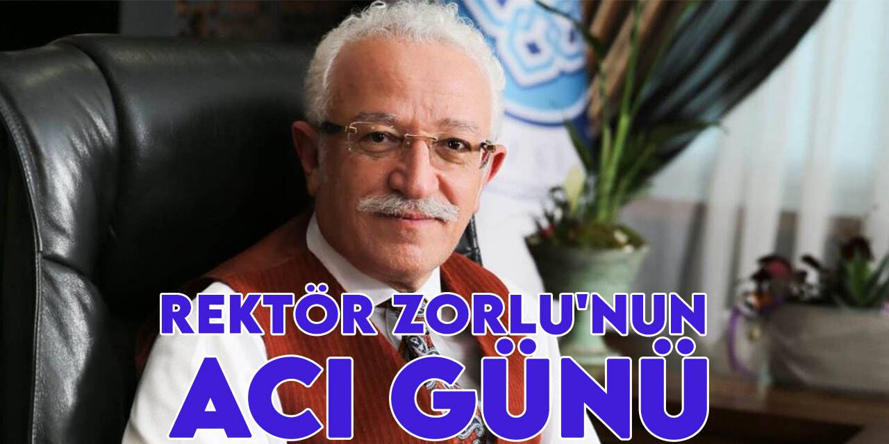 Rektör Zorlu'nun acı günü