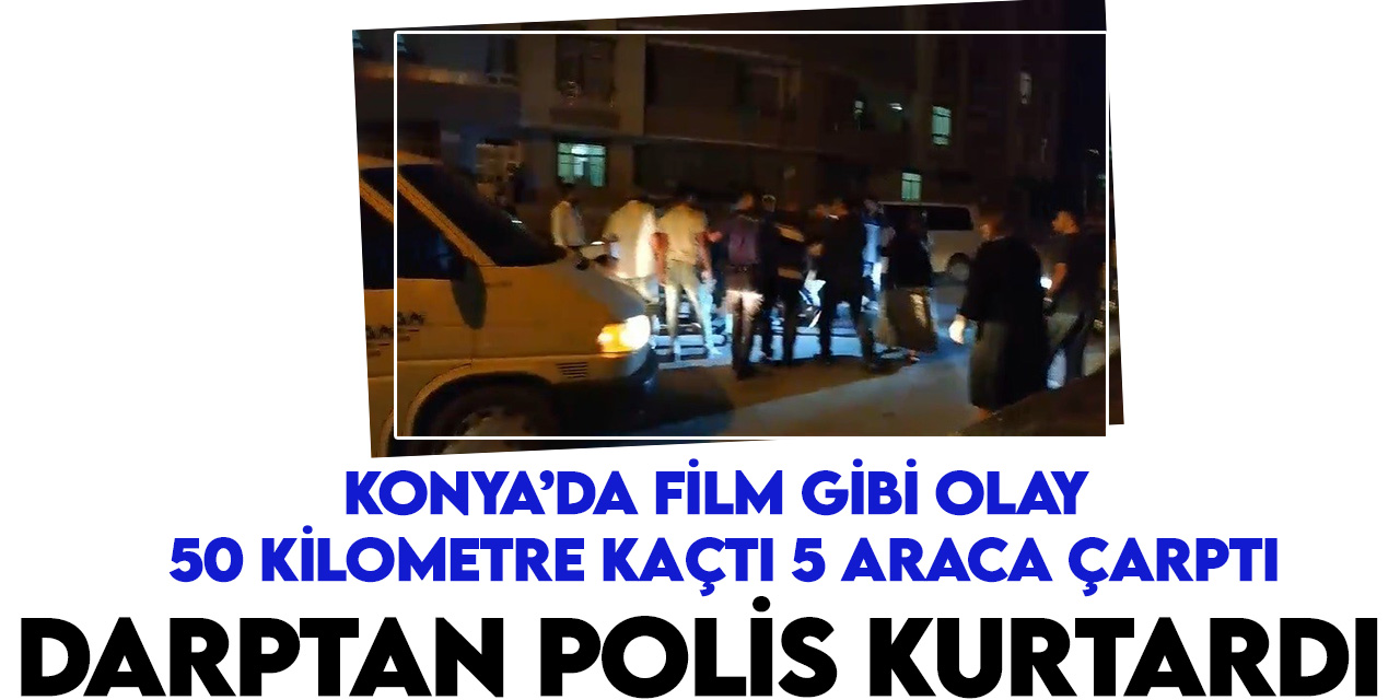 Konya'da film gibi olay! 50 kilometre kaçtı 5 araca çarptı: Darptan polis kurtardı