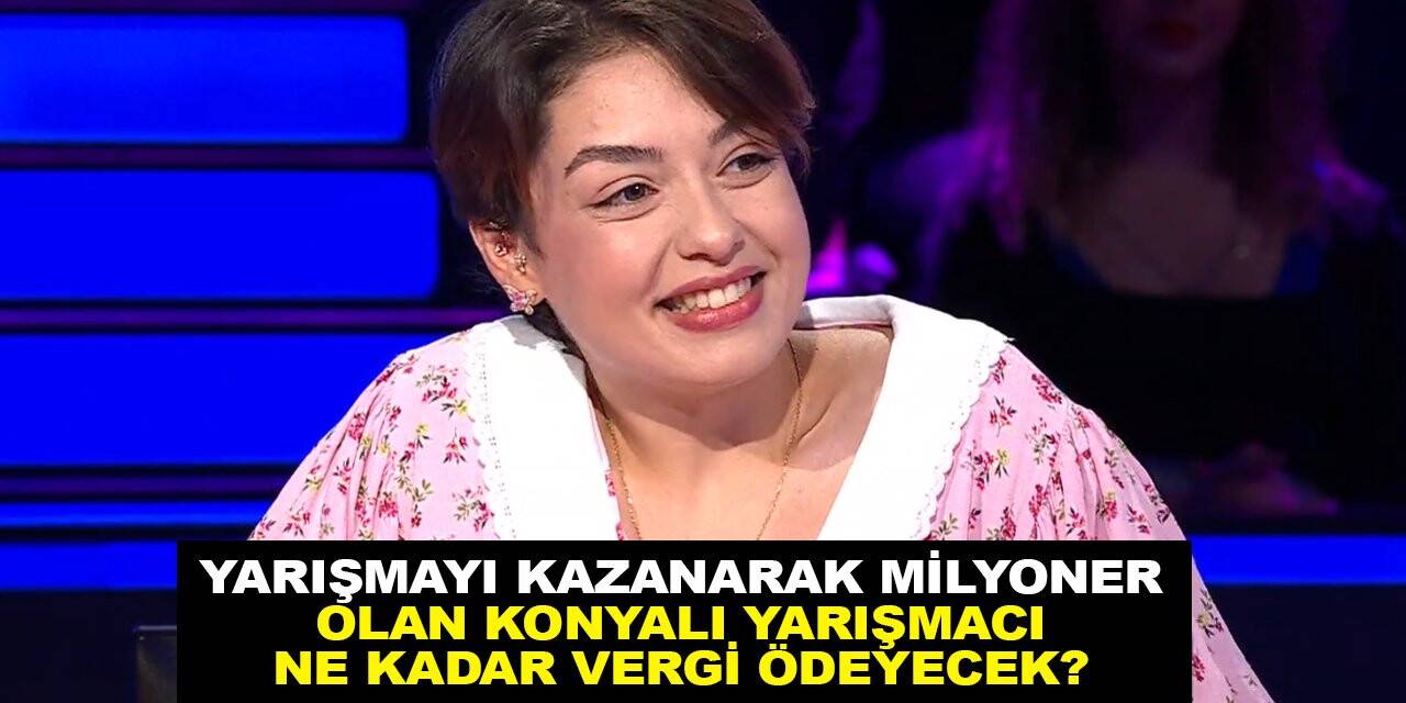 Yarışmayı kazanarak milyoner olan Konyalı yarışmacı ne kadar vergi ödeyecek?