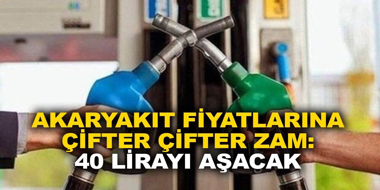 Akaryakıta çifter çifter zam: 40 lirayı aşacak