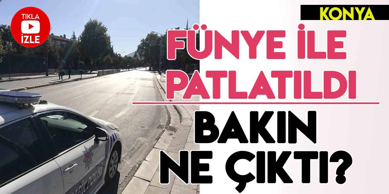 Konya’da şüpheli çanta  fünye ile patlatıldı