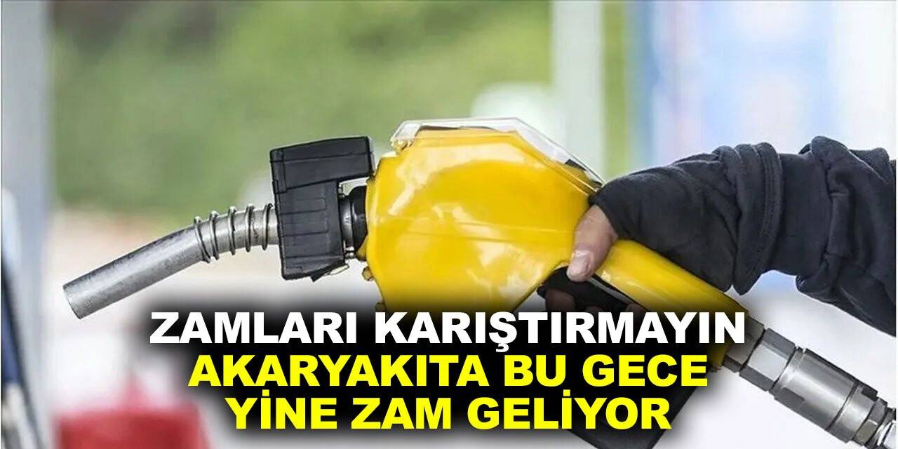 Zamları karıştırmayın! Akaryakıt fiyatlarına bu gece bir zam daha geliyor