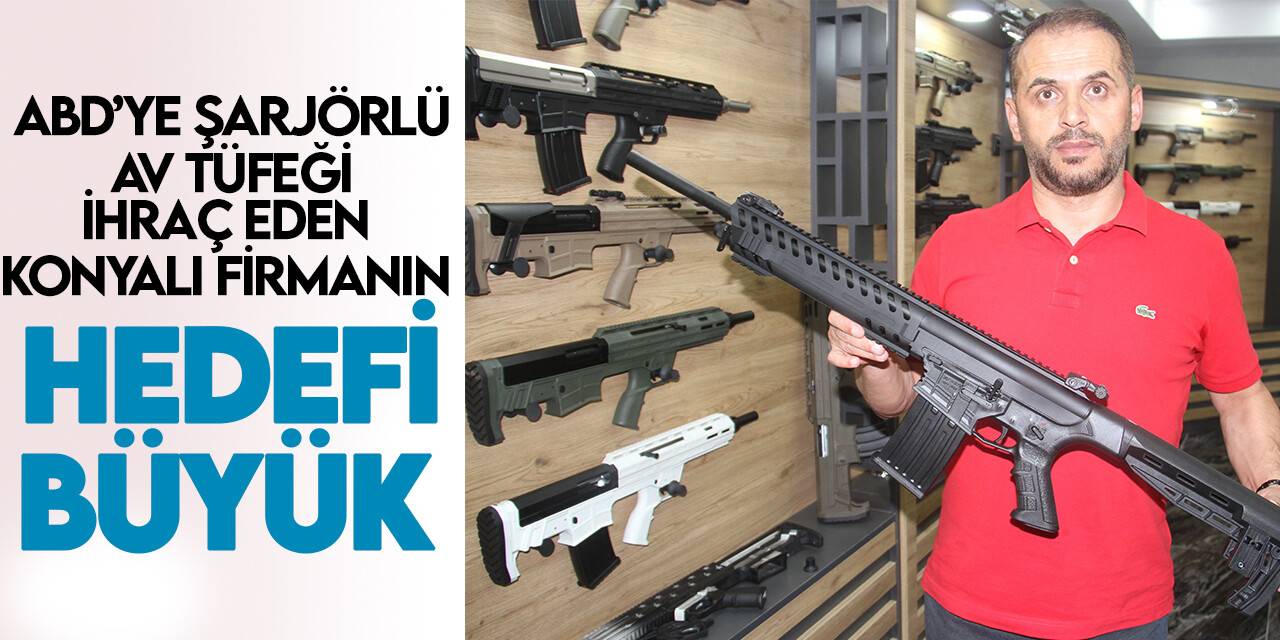 ABD’ye şarjörlü av tüfeği ihraç eden Konyalı firmanın hedefi büyük