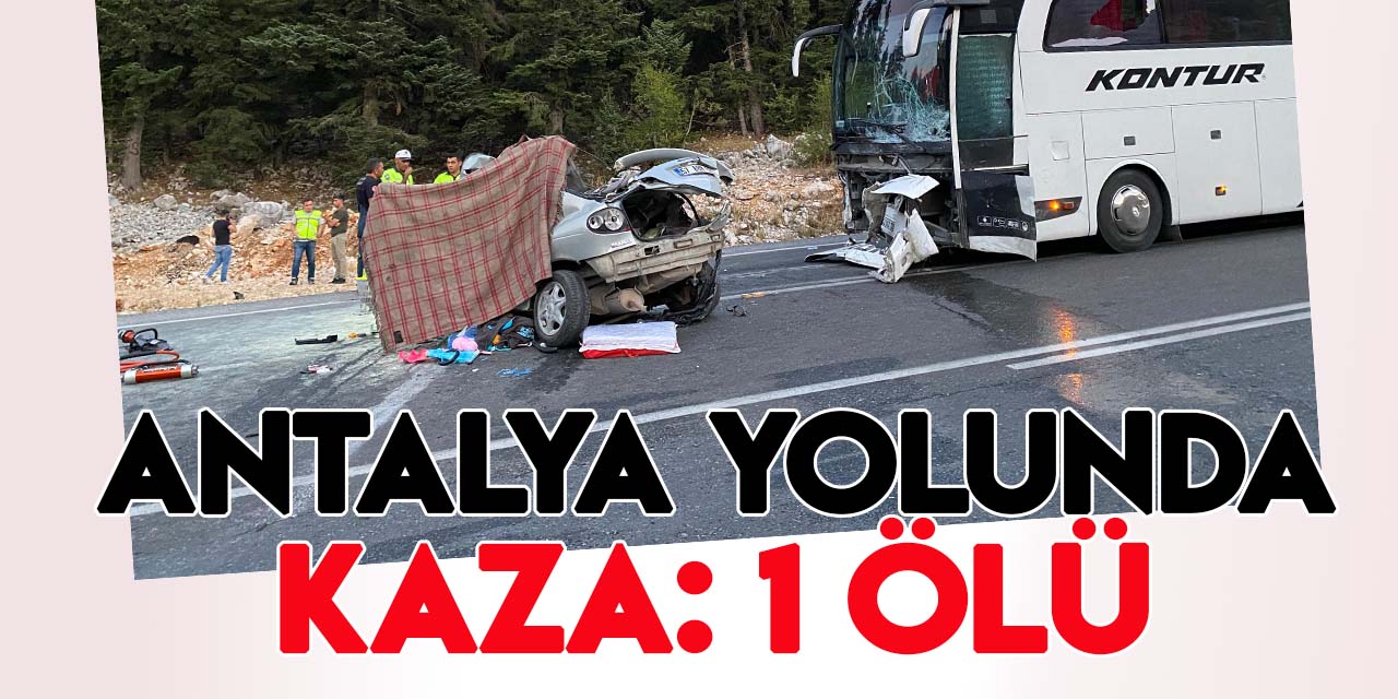 Konya-Antalya yolunda yolcu otobüsüyle otomobil çarpıştı: 1ölü, 5 yaralı