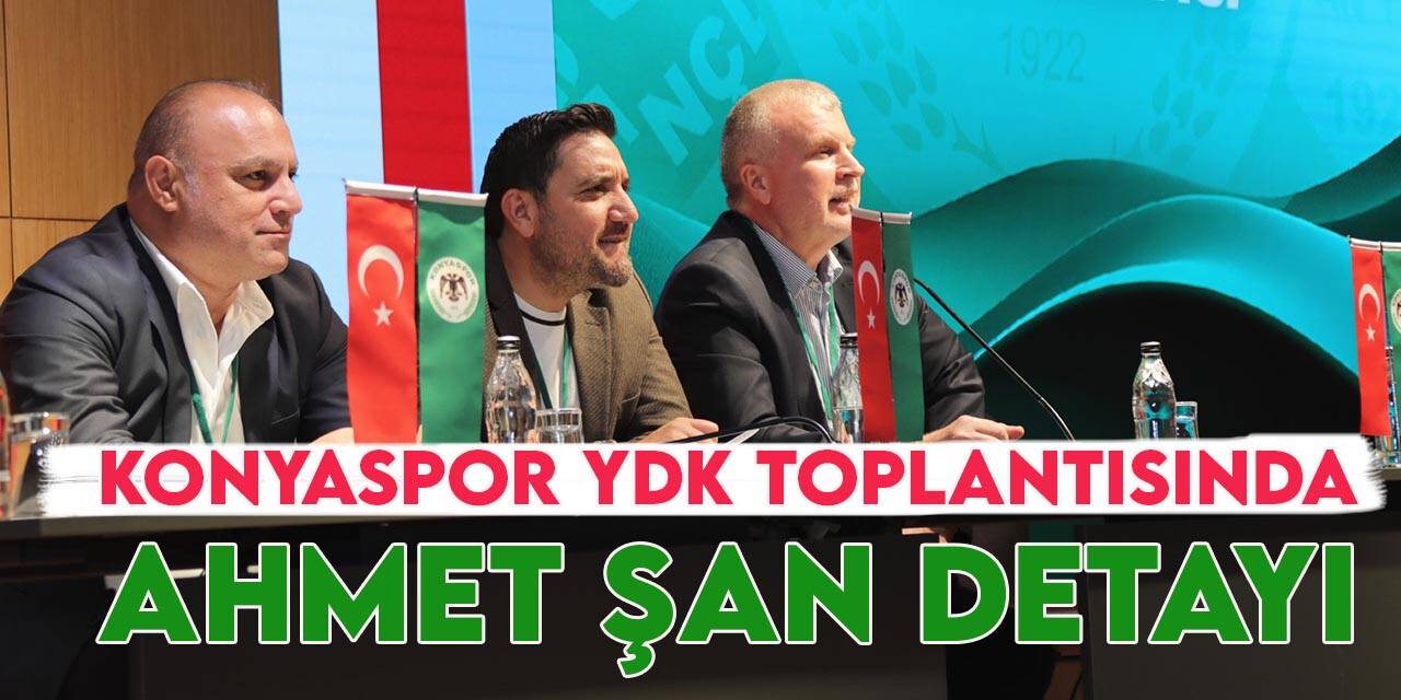 Konyaspor’da ilk Yüksek Divan Kurulu yapıldı: Ahmet Şan detayı