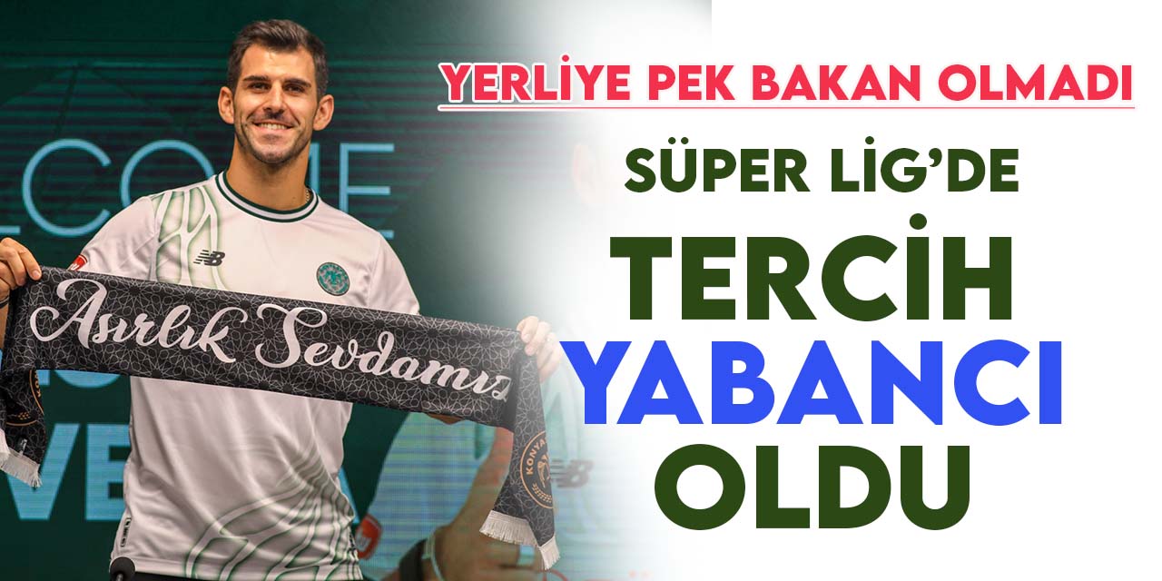 Süper Lig'de 7'si Konyaspor olmak üzere 184 yabancı transferi yapıldı
