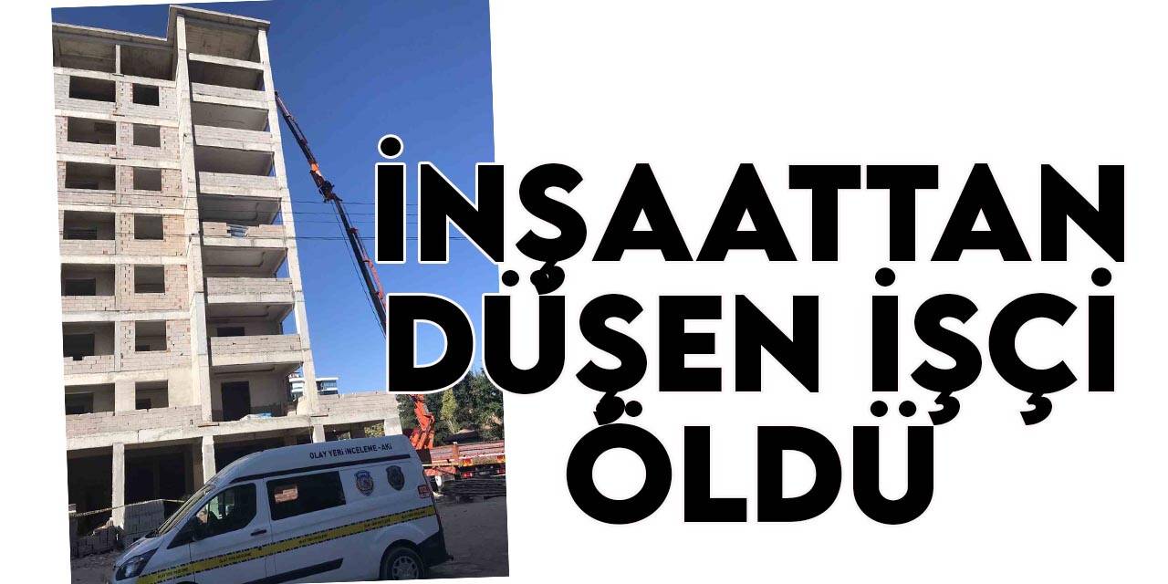 Konya’da inşaattan düşen işçi öldü