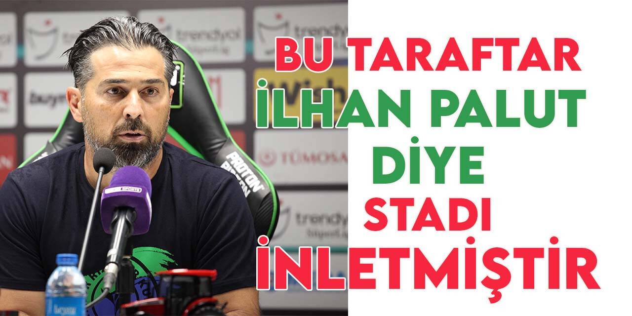 İlhan Palut: "Bu taraftar 25-30 bin kişiyle bu stadı İlhan Palut diye inletmiştir"