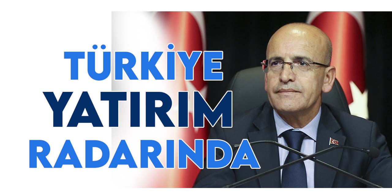 Bakan Mehmet Şimşek:  "Tüm ekonomiler Türkiye'yi yatırım için radarına aldı"