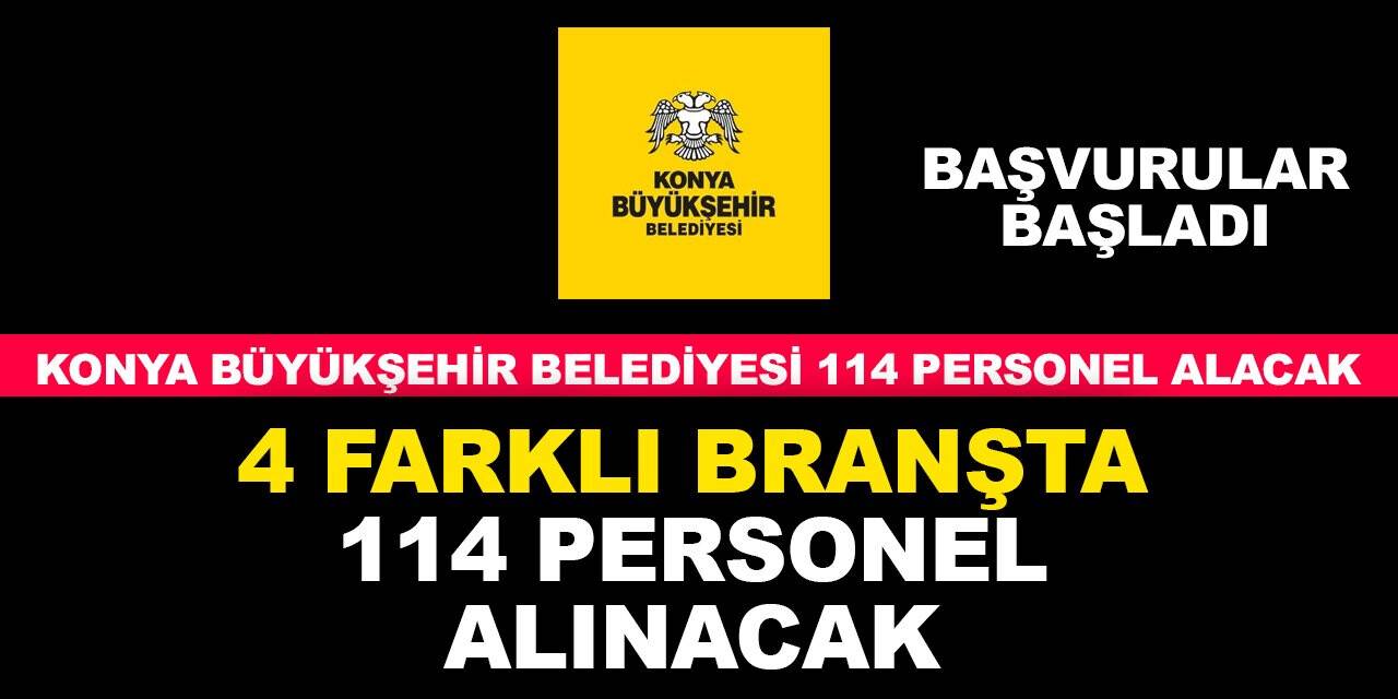 Konya Büyükşehir Belediye 4 farklı branşta 114 personel alacak! Fırsatı kaçırmayın